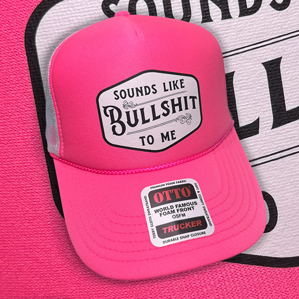 Sounds Like Bullshit To Me Trucker Hat