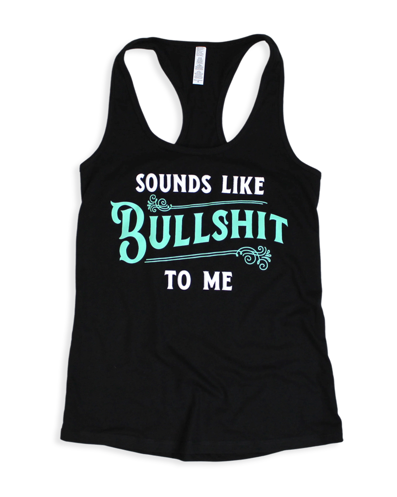 Sounds Like Bullshit To Me Tank Top