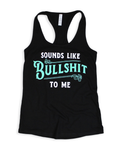 Sounds Like Bullshit To Me Tank Top