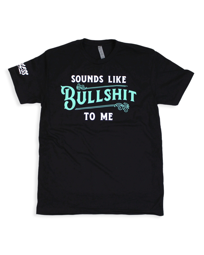 Sounds Like Bullshit to Me Tee