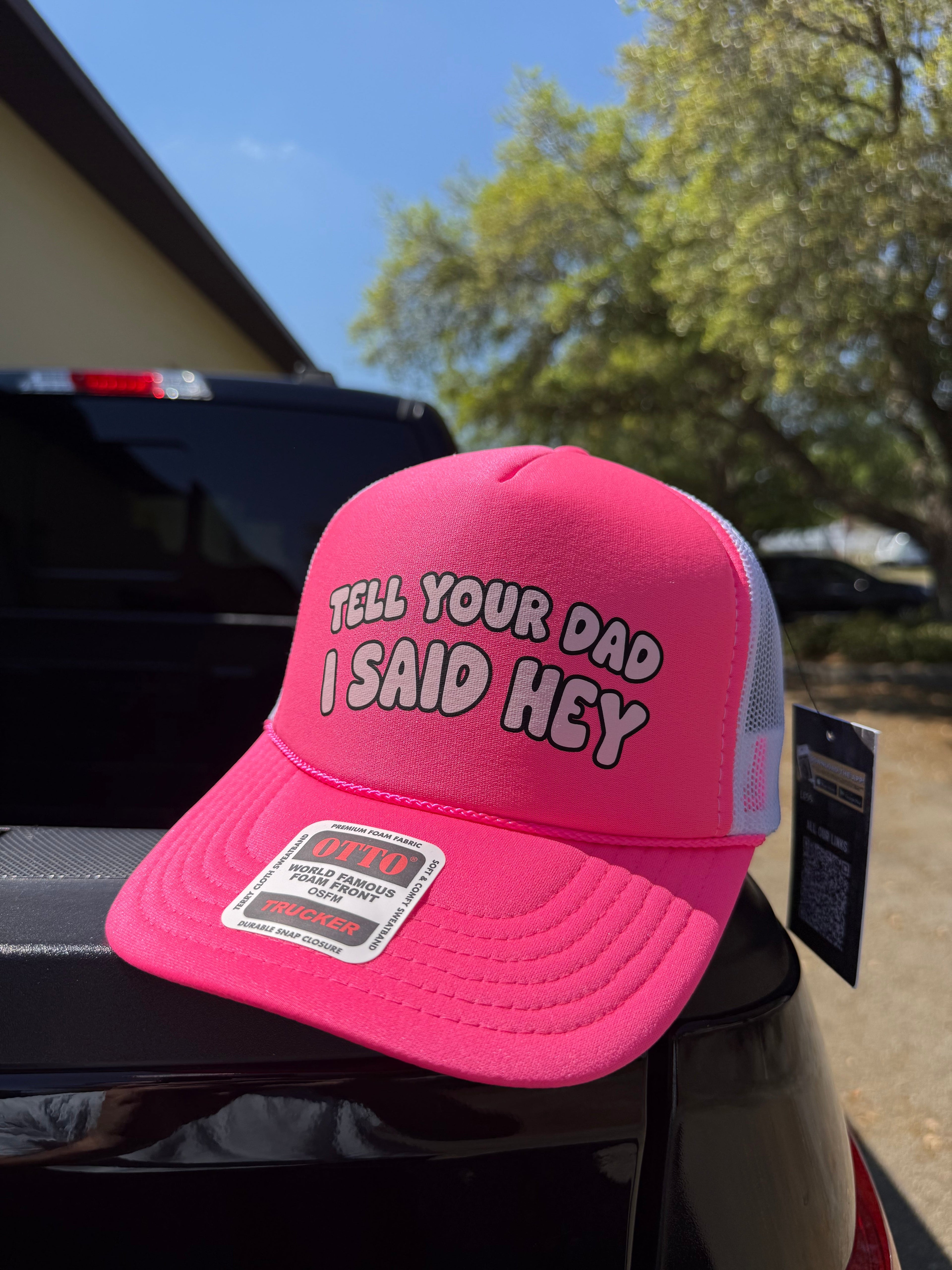 Tell Your Dad I Said Hey Trucker Hat