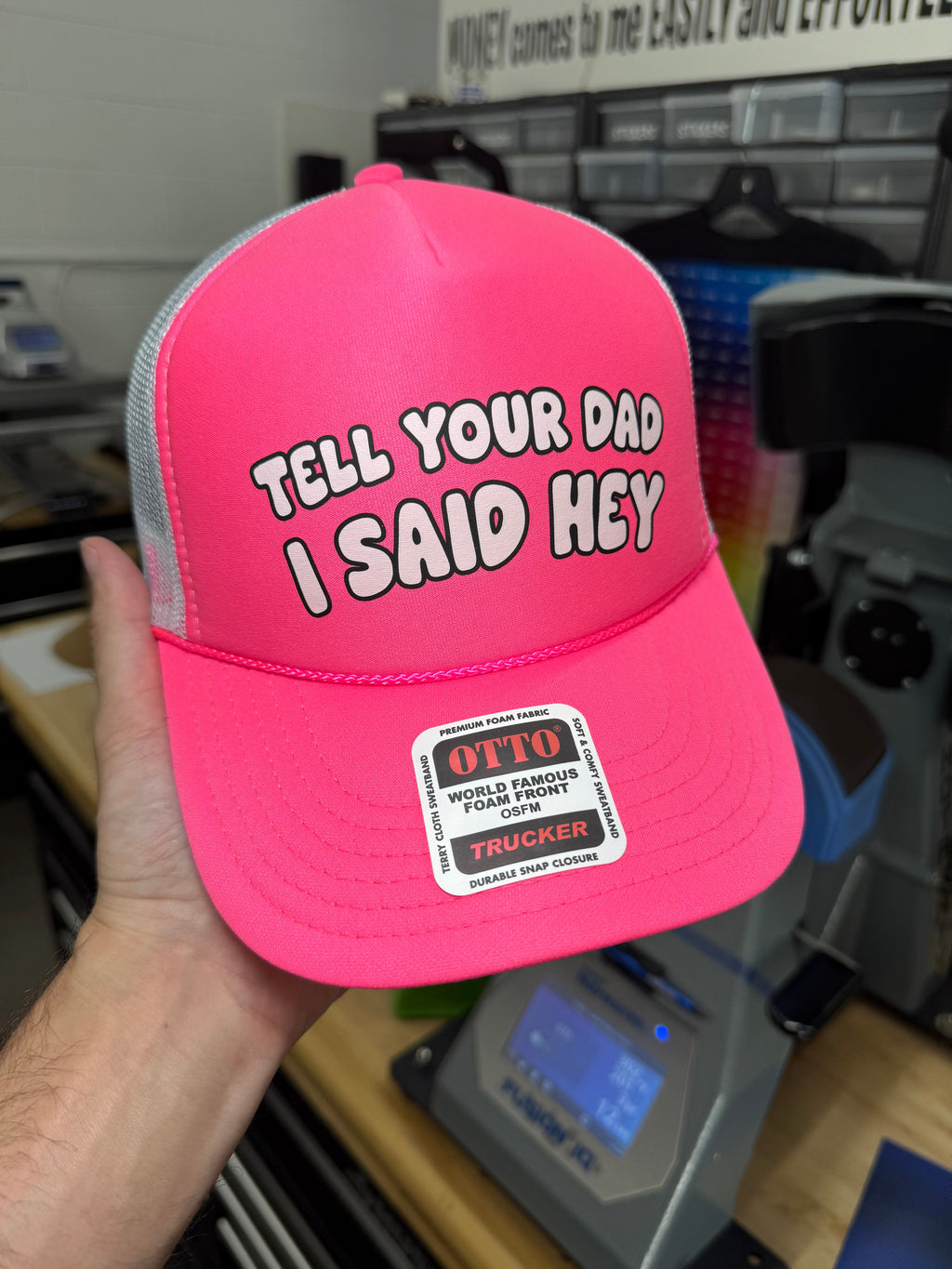 Tell Your Dad I Said Hey Trucker Hat