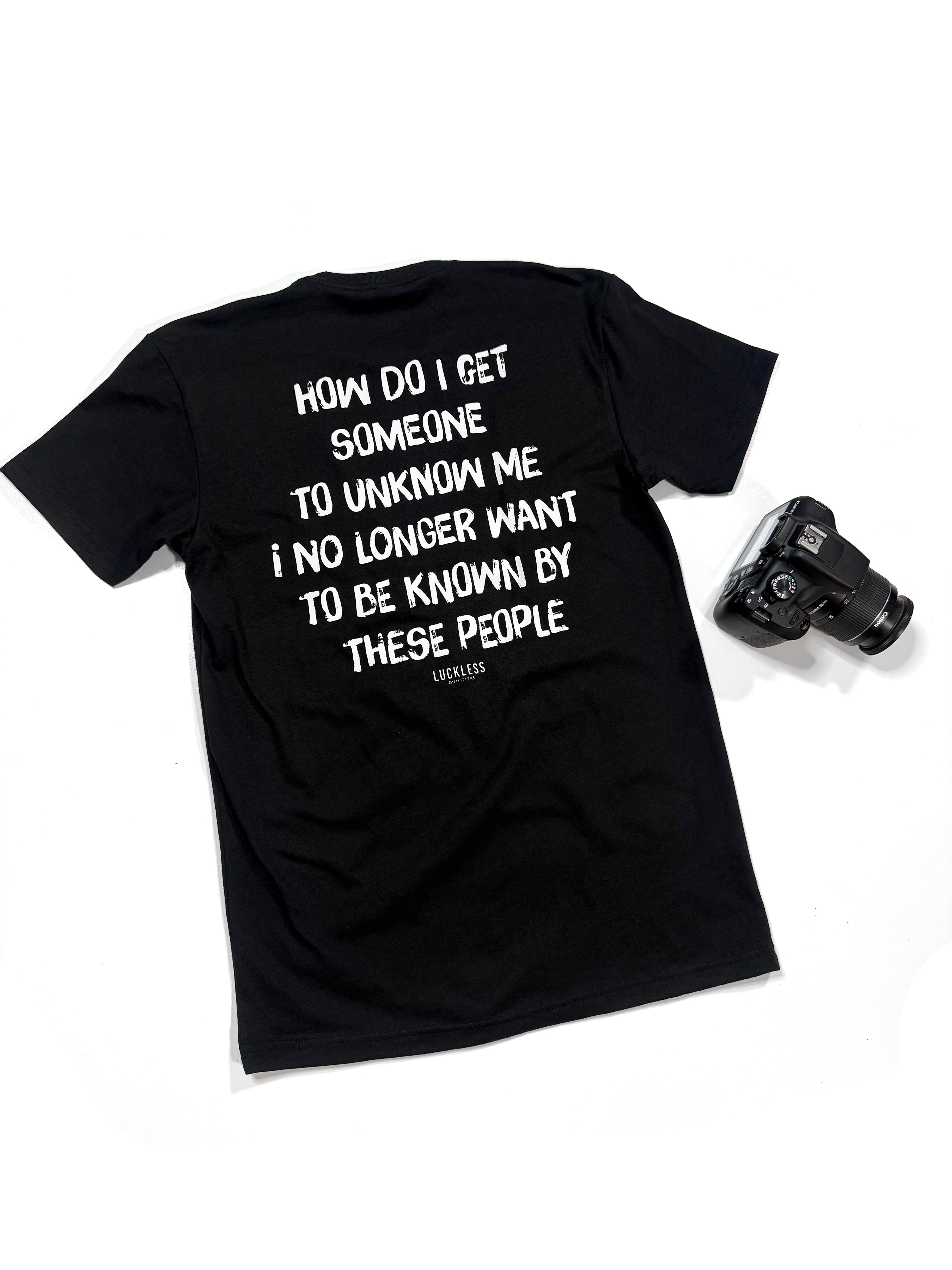 How Do I Get Someone To Unknow Me Tee