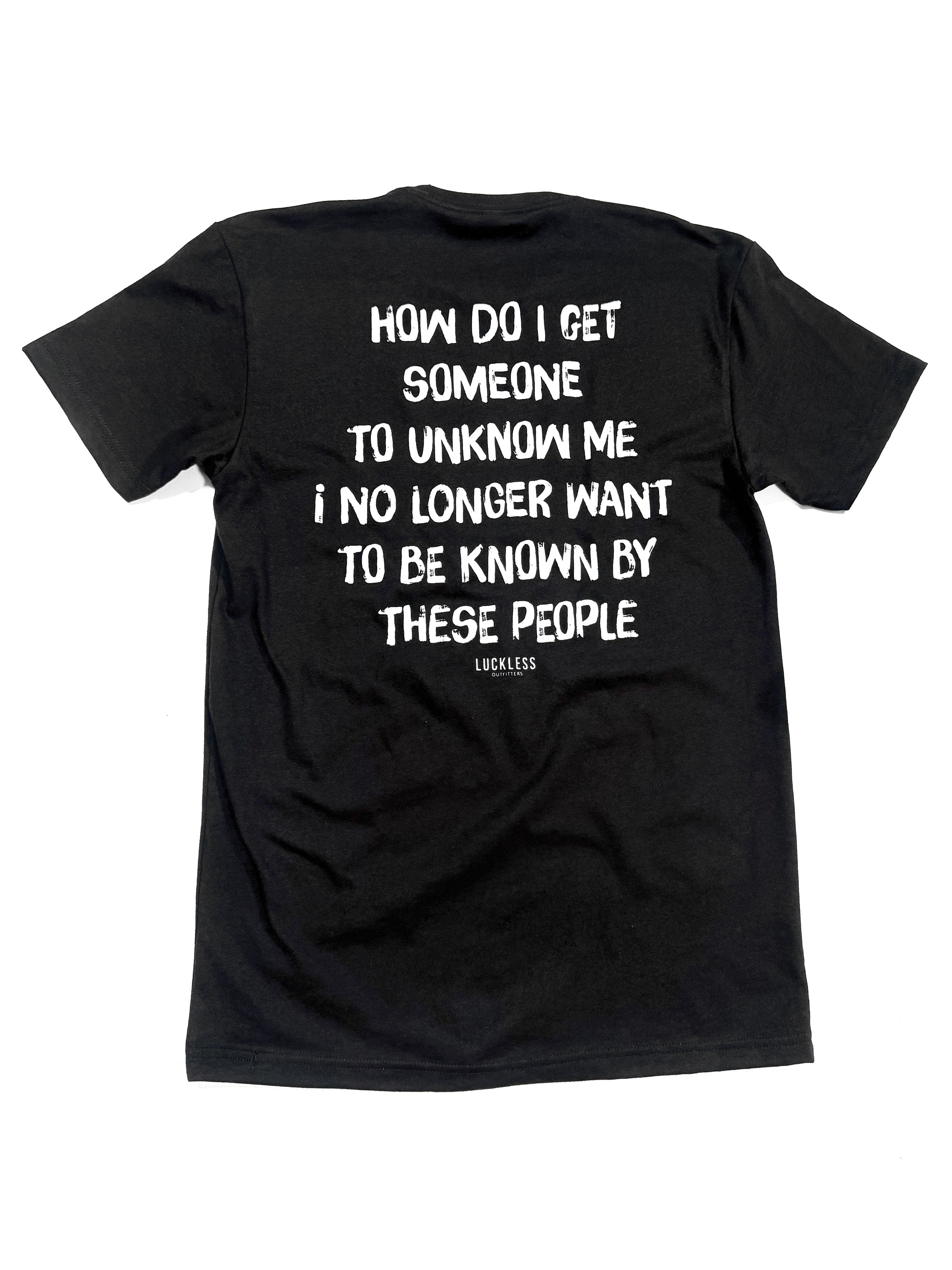 How Do I Get Someone To Unknow Me Tee
