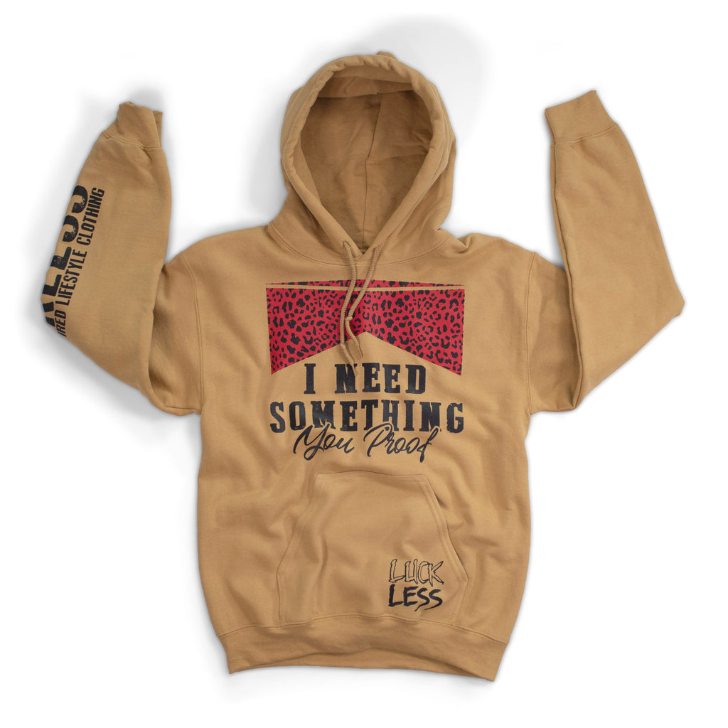 I Need Something You Proof Hoodie