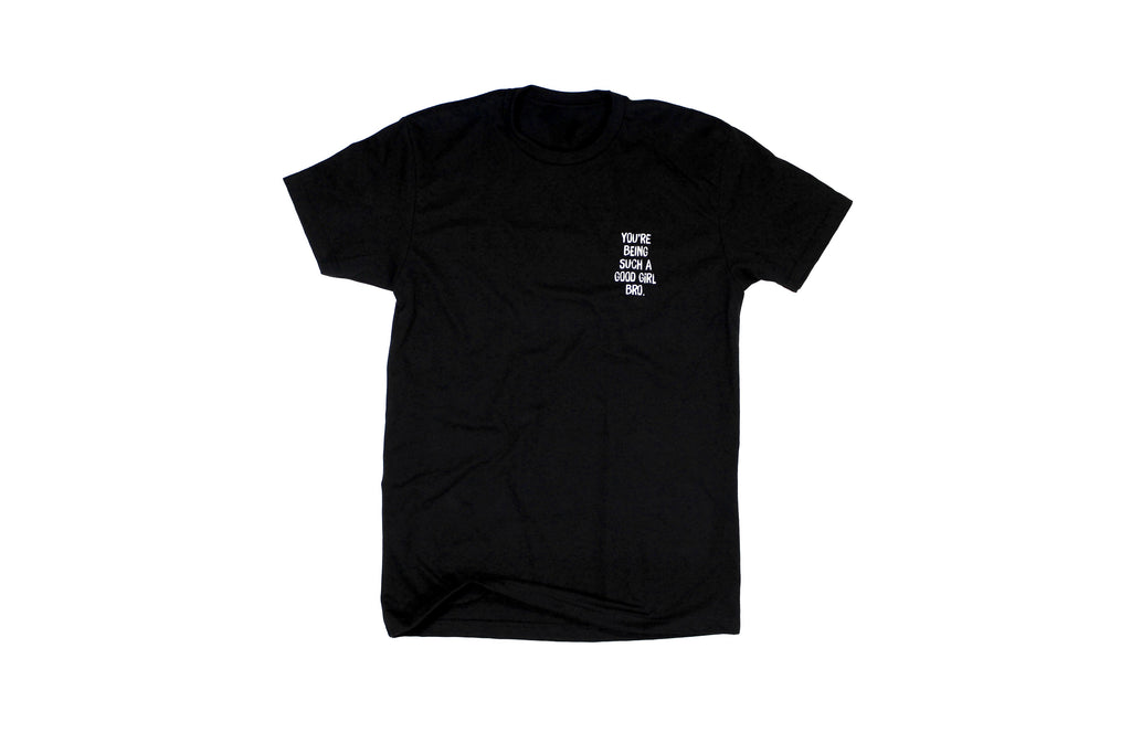 You're Being Such A Good Girl Bro | Tee