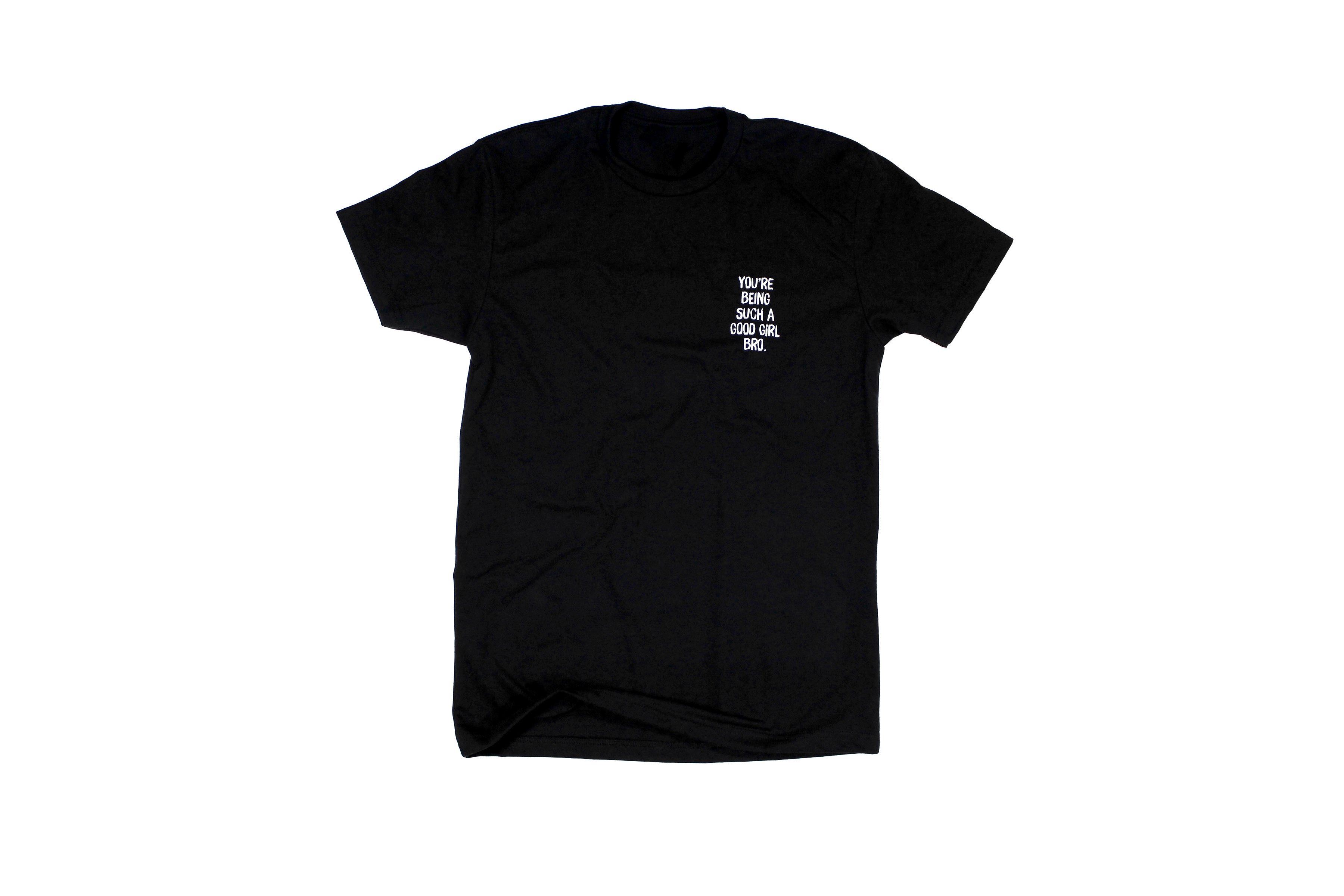 You're Being Such A Good Girl Bro | Tee
