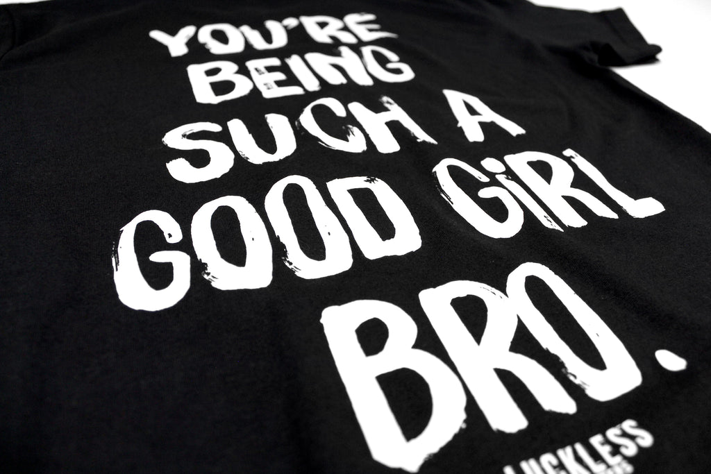 You're Being Such A Good Girl Bro | Tee