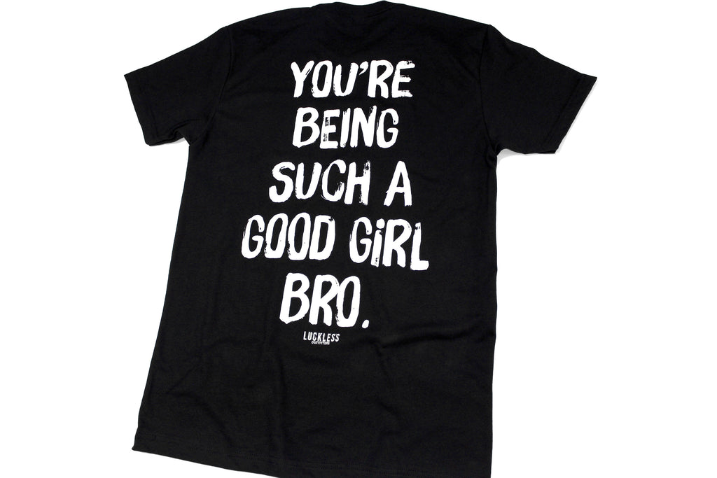 You're Being Such A Good Girl Bro | Tee