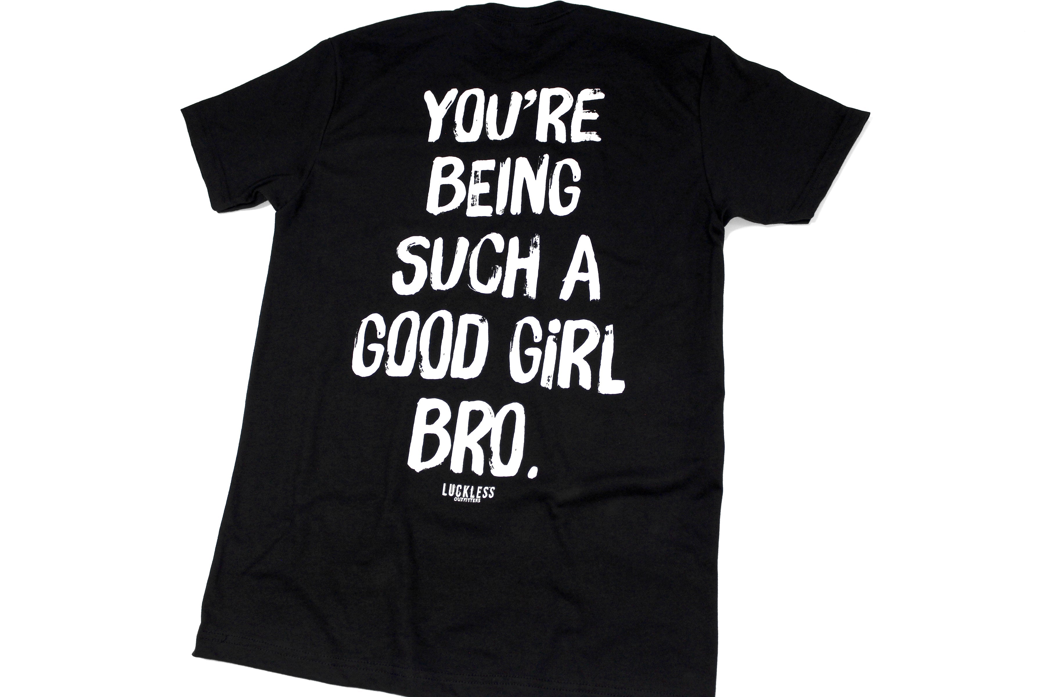 You're Being Such A Good Girl Bro | Tee