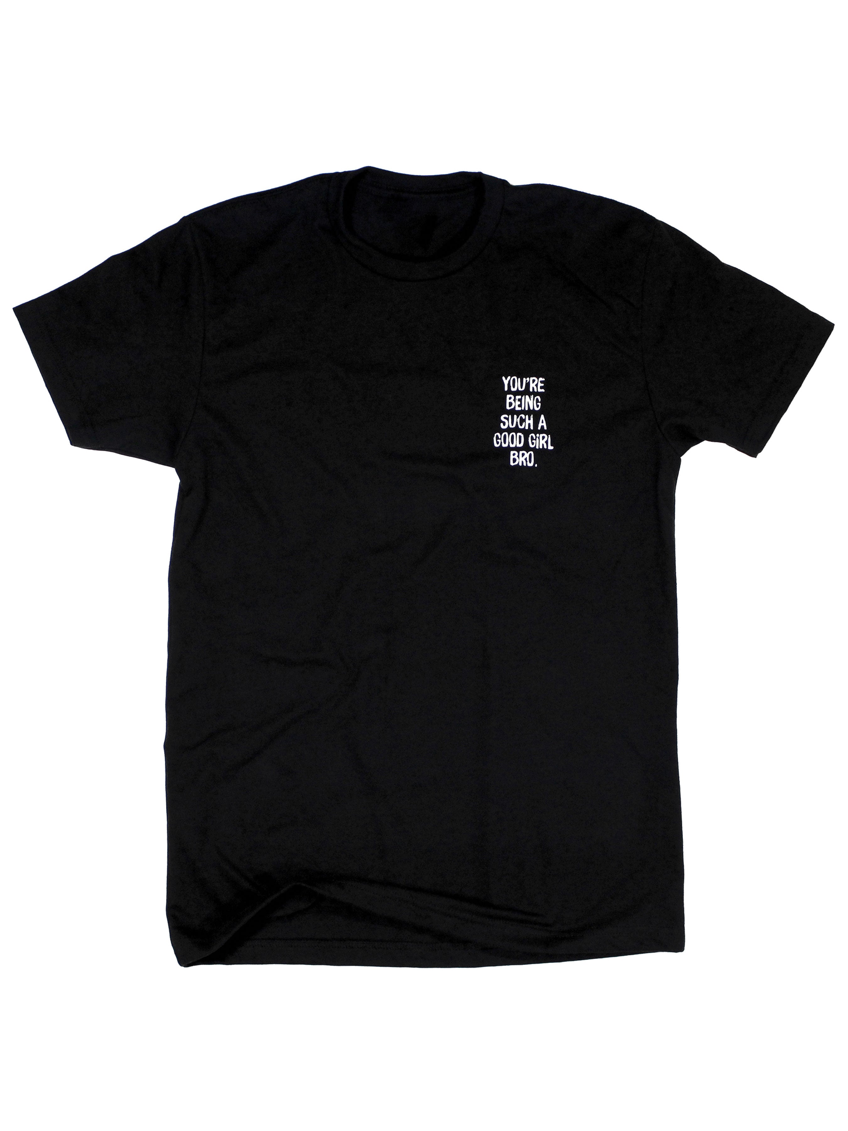 You're Being Such A Good Girl Bro | Tee